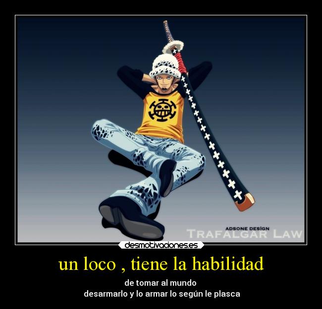 un loco , tiene la habilidad -