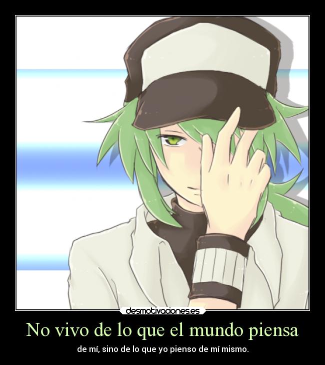 No vivo de lo que el mundo piensa - de mí, sino de lo que yo pienso de mí mismo.