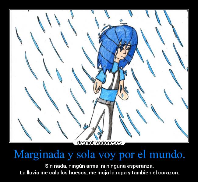 Marginada y sola voy por el mundo. - 