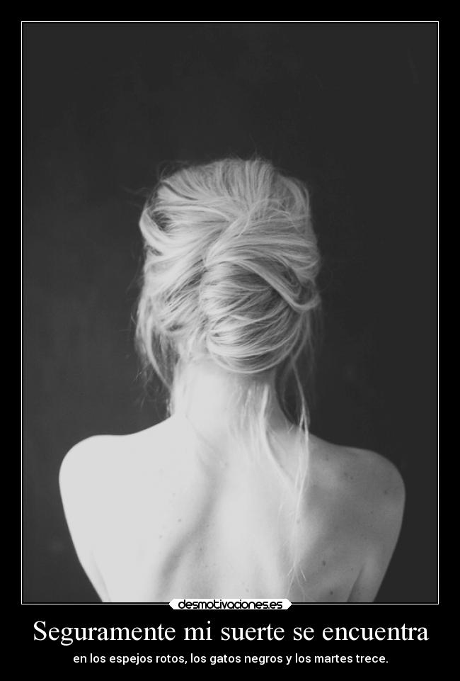 Seguramente mi suerte se encuentra -