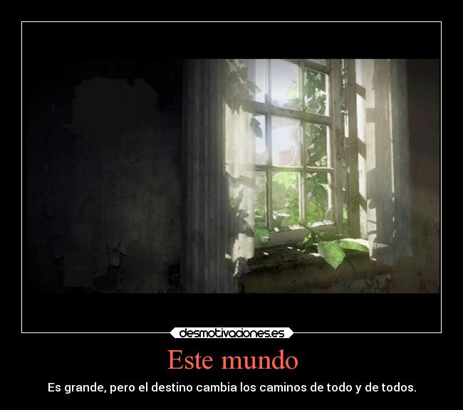 Este mundo - Es grande, pero el destino cambia los caminos de todo y de todos.