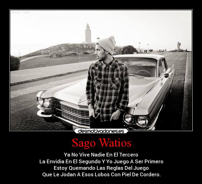 Sago Watios - Ya No Vive Nadie En El Tercero
La Envidia En El Segundo Y Yo Juego A Ser Primero
Estoy Quemando Las Reglas Del Juego
Que Le Jodan A Esos Lobos Con Piel De Cordero.