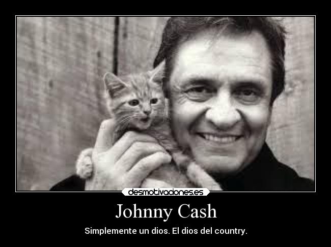 Johnny Cash - Simplemente un dios. El dios del country.