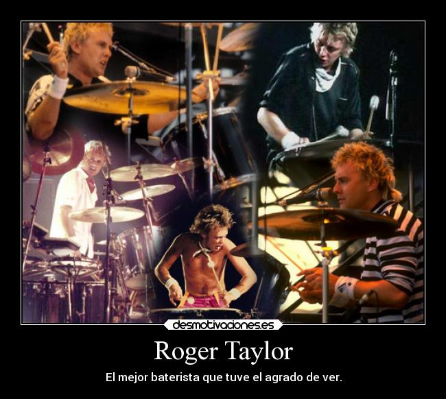 Roger Taylor - El mejor baterista que tuve el agrado de ver.