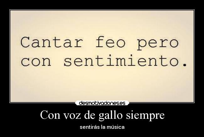 Con voz de gallo siempre -