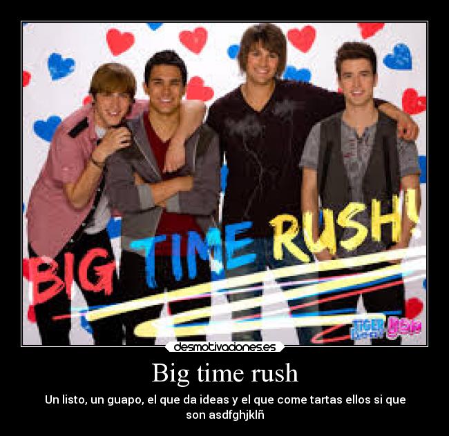 Big time rush - Un listo, un guapo, el que da ideas y el que come tartas ellos si que
son asdfghjklñ♥