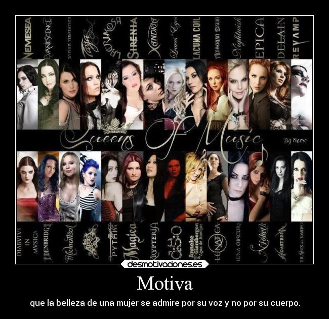 Motiva - que la belleza de una mujer se admire por su voz y no por su cuerpo.