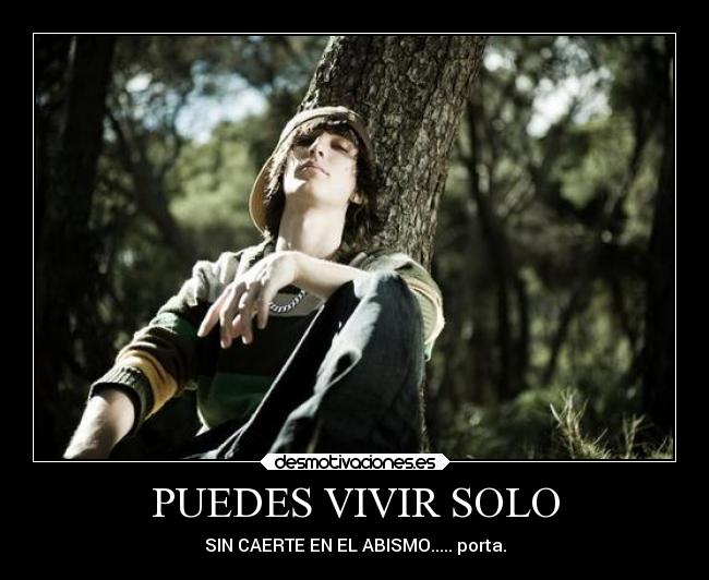 PUEDES VIVIR SOLO - SIN CAERTE EN EL ABISMO..... porta.