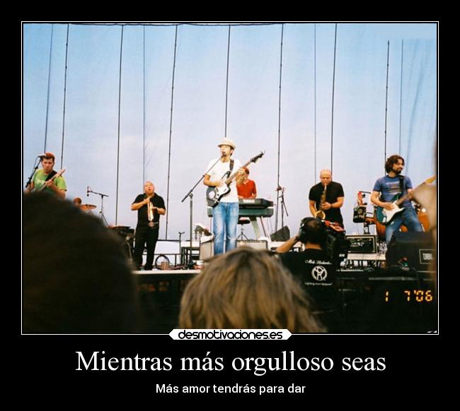 Mientras más orgulloso seas - Más amor tendrás para dar