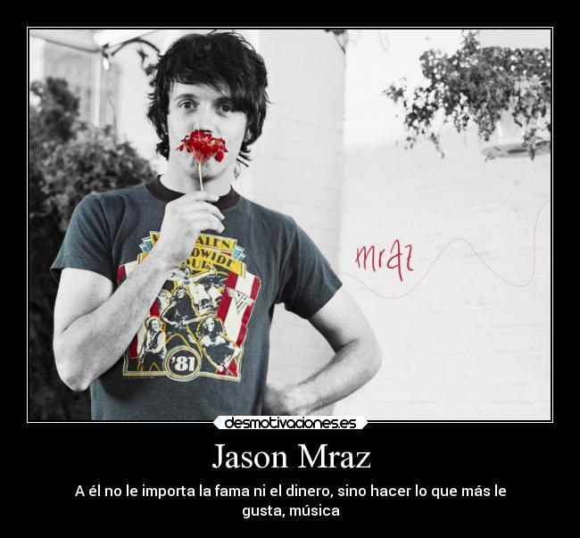 Jason Mraz - A él no le importa la fama ni el dinero, sino hacer lo que más le
gusta, música