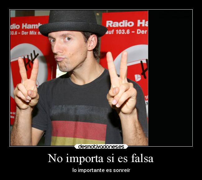 No importa si es falsa - lo importante es sonreír