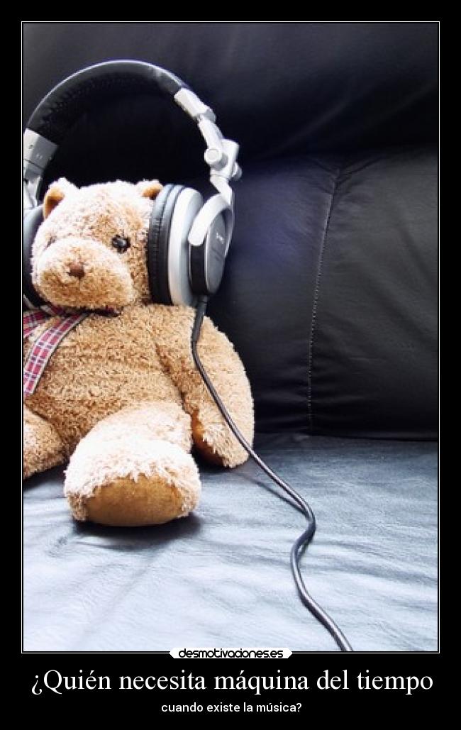 ¿Quién necesita máquina del tiempo - cuando existe la música?