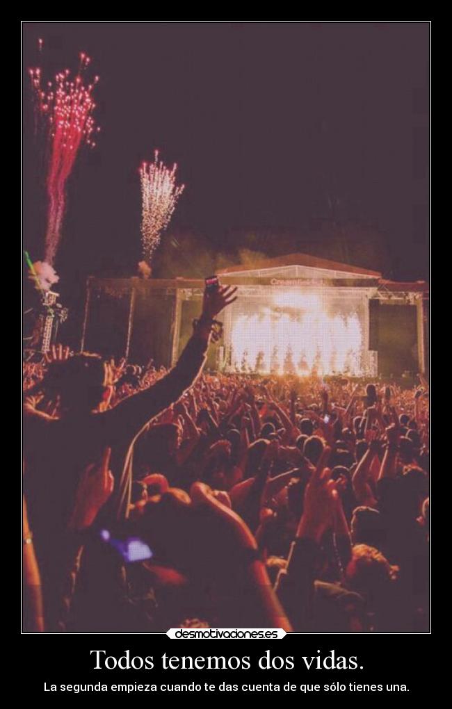 Todos tenemos dos vidas. -