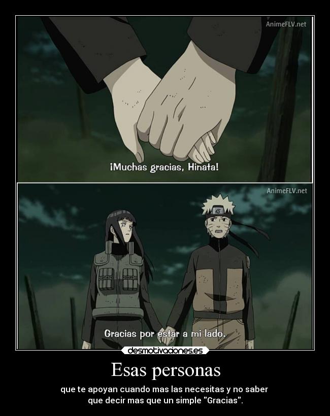 Esas personas - que te apoyan cuando mas las necesitas y no saber 
que decir mas que un simple Gracias.