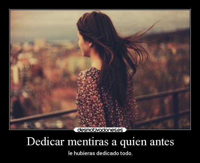 Dedicar mentiras a quien antes - 