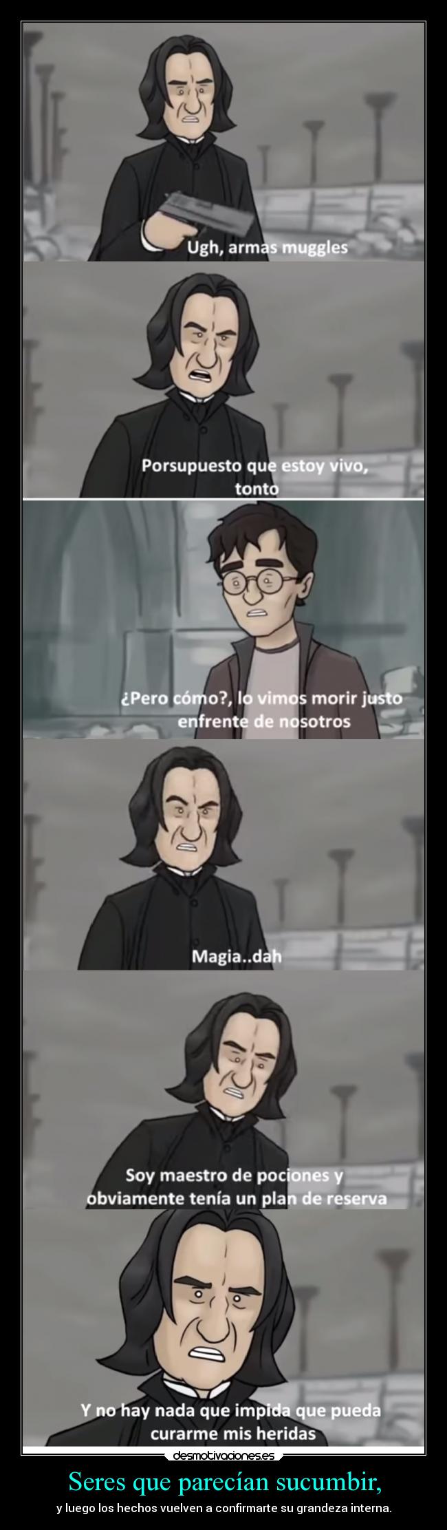 Seres que parecían sucumbir, - y luego los hechos vuelven a confirmarte su grandeza interna.