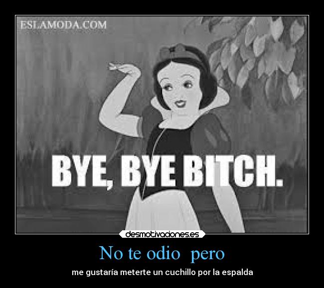 No te odio pero - me gustaría meterte un cuchillo por la espalda