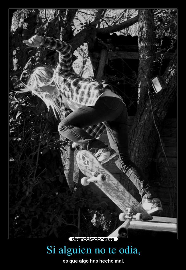 Si alguien no te odia, -