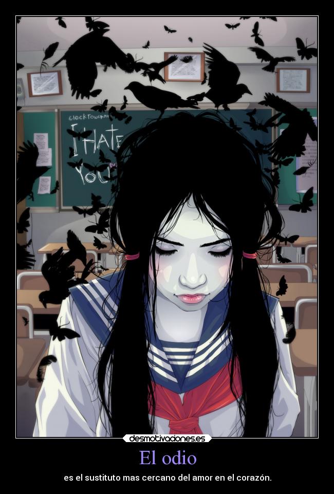 El odio - es el sustituto mas cercano del amor en el corazón.