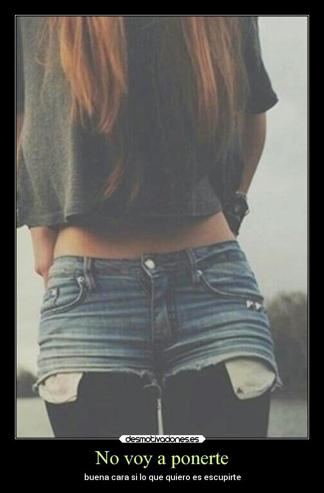 No voy a ponerte - buena cara si lo que quiero es escupirte