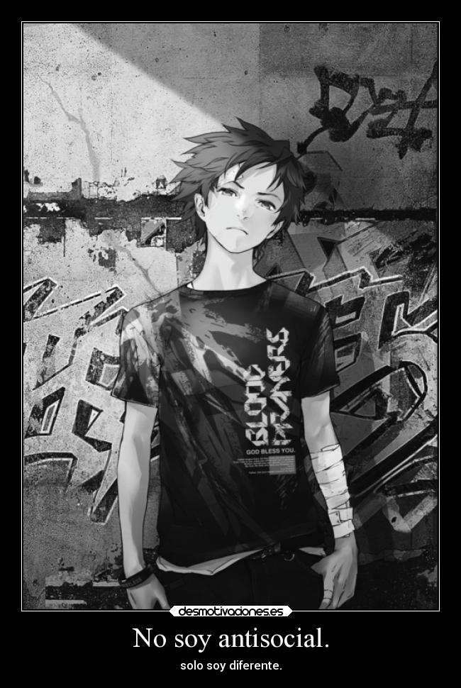 No soy antisocial. - solo soy diferente.