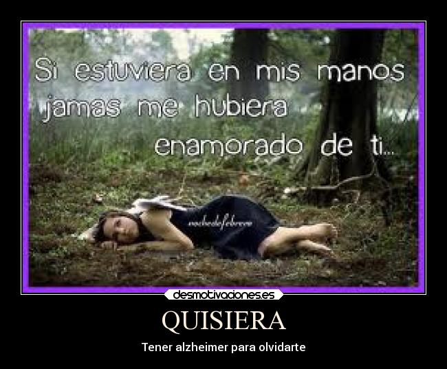 QUISIERA - Tener alzheimer para olvidarte