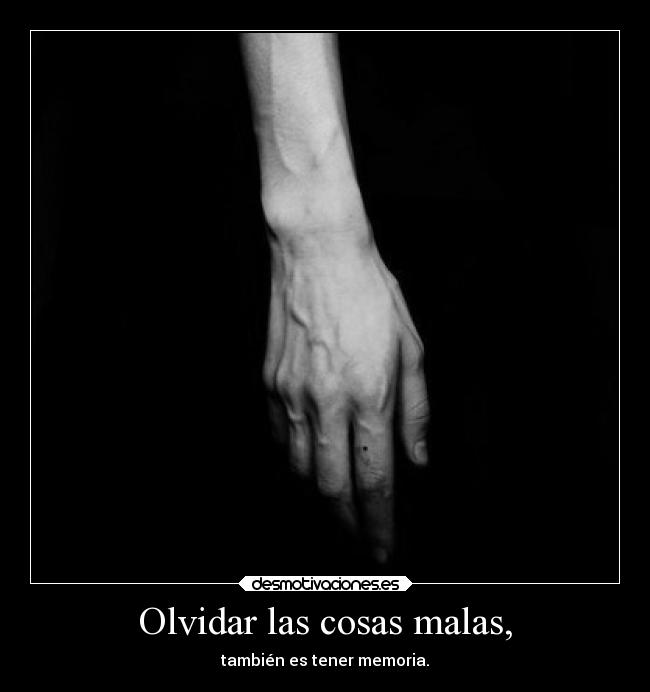 Olvidar las cosas malas, - 