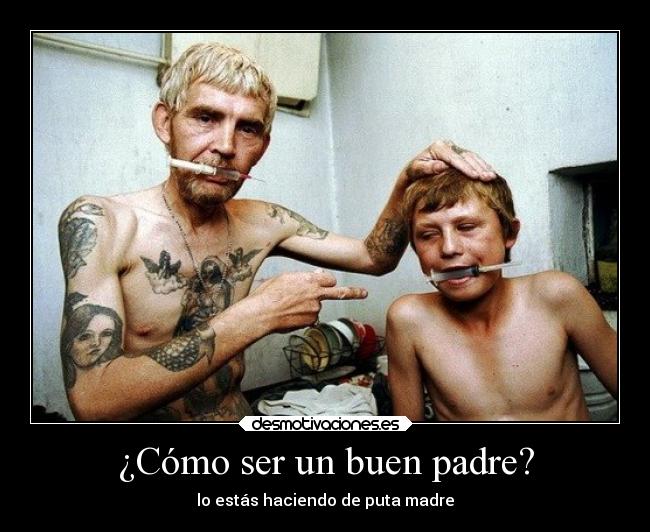 ¿Cómo ser un buen padre? - lo estás haciendo de puta madre
