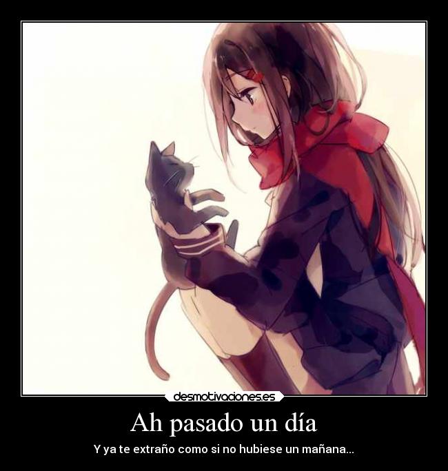 Ah pasado un día - Y ya te extraño como si no hubiese un mañana...