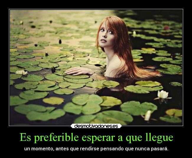 Es preferible esperar a que llegue -