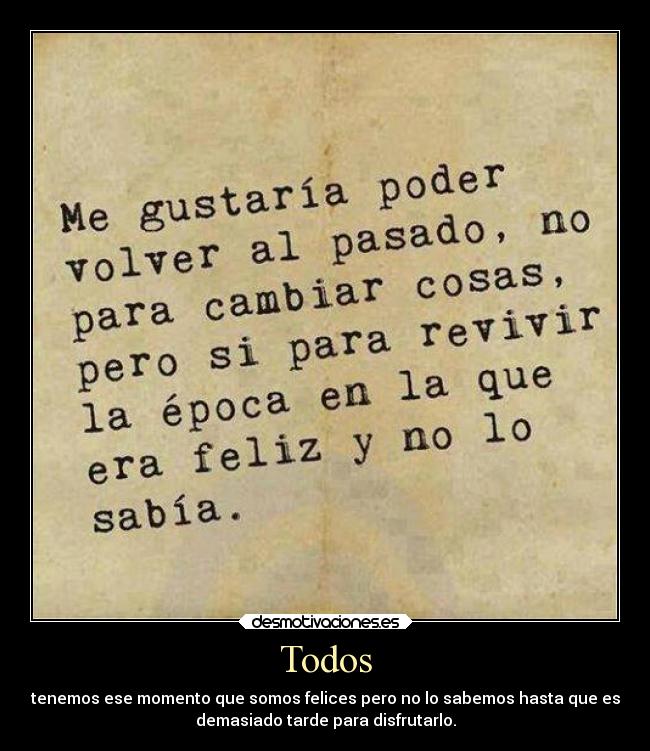 carteles pasado felicidad todosqueremosfelicidadyalgunoslaconseguimos desmotivaciones