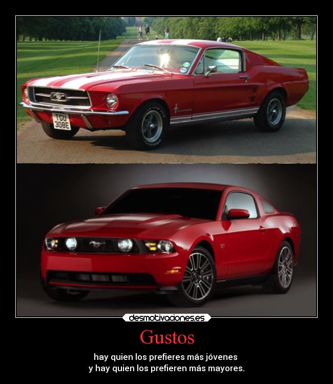 Gustos - hay quien los prefieres más jóvenes 
y hay quien los prefieren más mayores.
