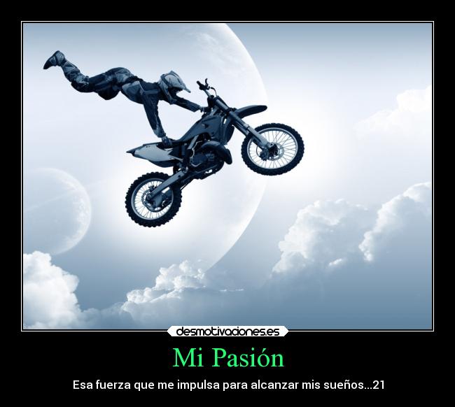 Mi Pasión - Esa fuerza que me impulsa para alcanzar mis sueños...21