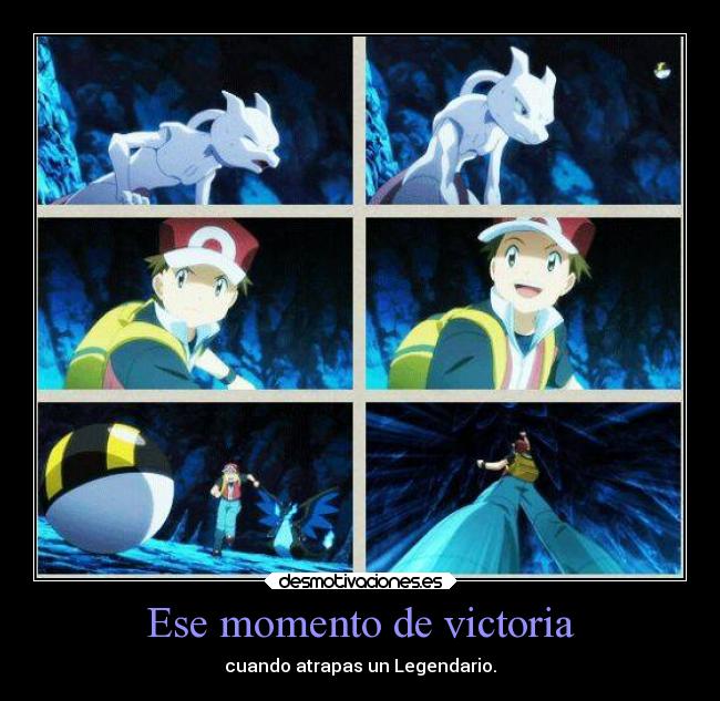 Ese momento de victoria - cuando atrapas un Legendario.