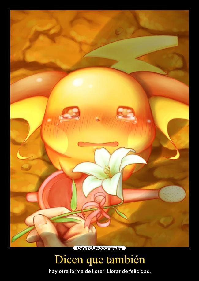 Dicen que también - hay otra forma de llorar. Llorar de felicidad.