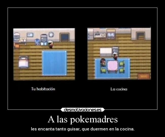 A las pokemadres - les encanta tanto guisar, que duermen en la cocina.