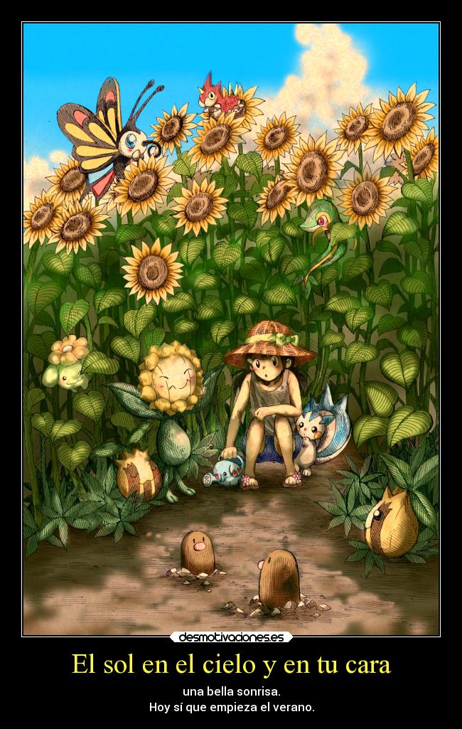 El sol en el cielo y en tu cara - una bella sonrisa.
Hoy sí que empieza el verano.