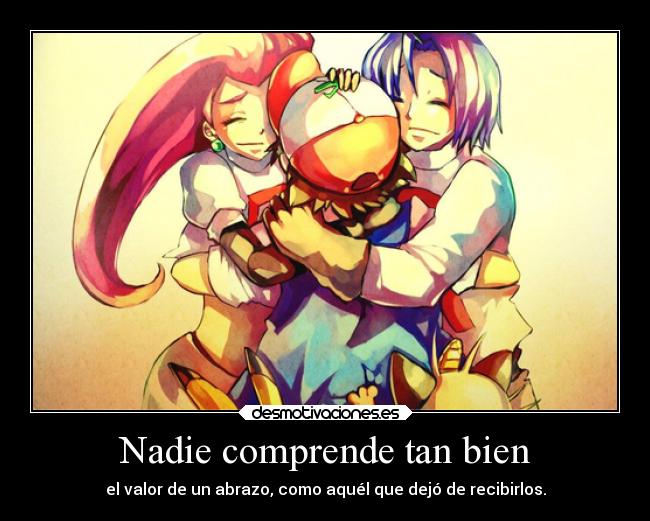 Nadie comprende tan bien - el valor de un abrazo, como aquél que dejó de recibirlos.