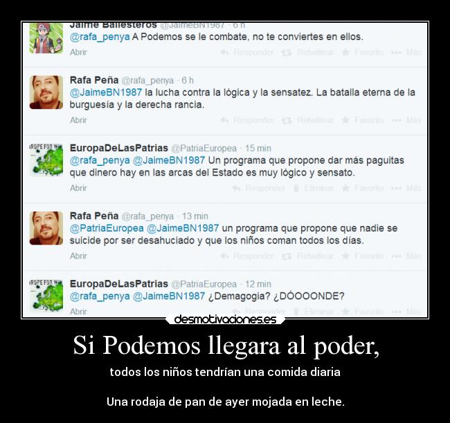 Si Podemos llegara al poder, - todos los niños tendrían una comida diaria

Una rodaja de pan de ayer mojada en leche.