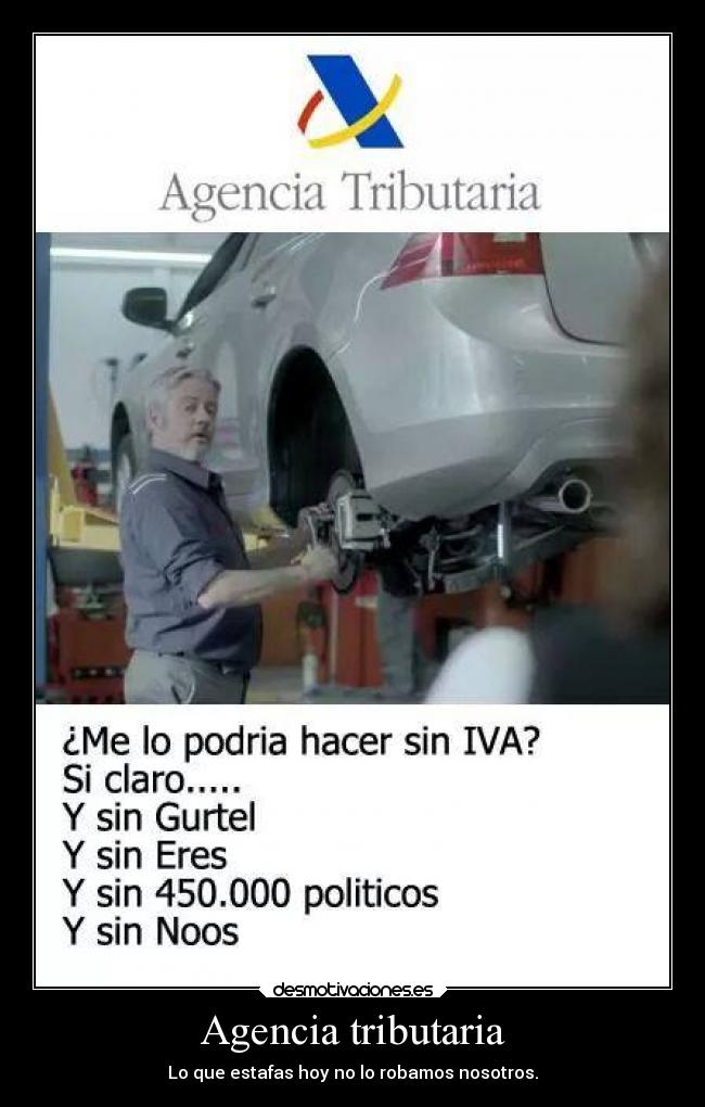 Agencia tributaria - Lo que estafas hoy no lo robamos nosotros.
