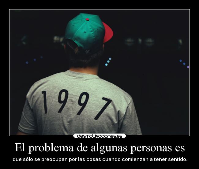 El problema de algunas personas es -