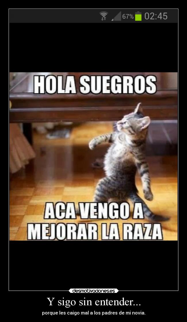 Y sigo sin entender... - porque les caigo mal a los padres de mi novia.