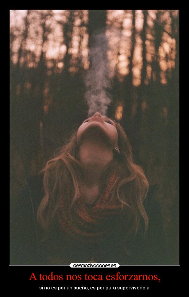 A todos nos toca esforzarnos, -