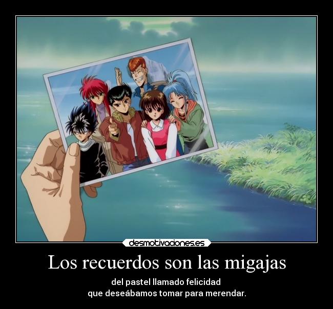 Los recuerdos son las migajas - del pastel llamado felicidad
que deseábamos tomar para merendar.