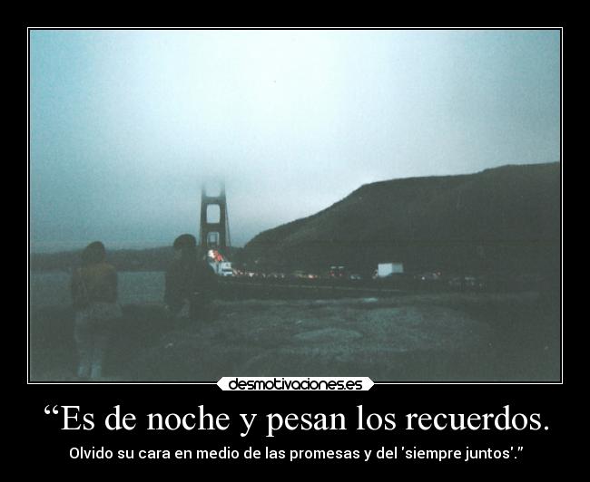 “Es de noche y pesan los recuerdos. - 