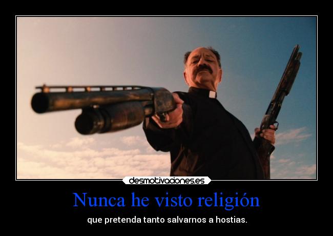 Nunca he visto religión - que pretenda tanto salvarnos a hostias.