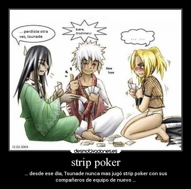 strip poker - ... desde ese día, Tsunade nunca mas jugó strip poker con sus
compañeros de equipo de nuevo ...