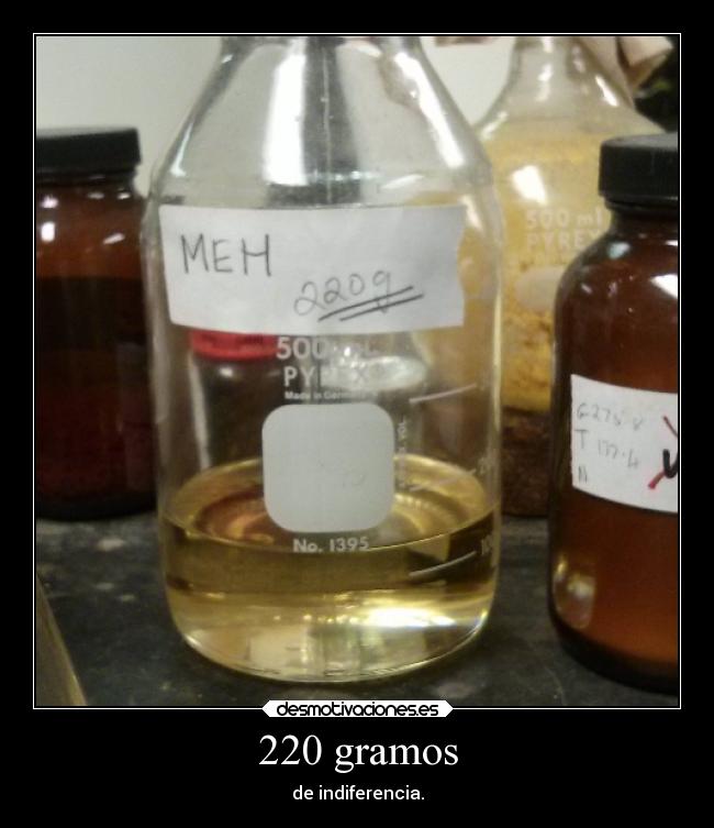 220 gramos - de indiferencia.