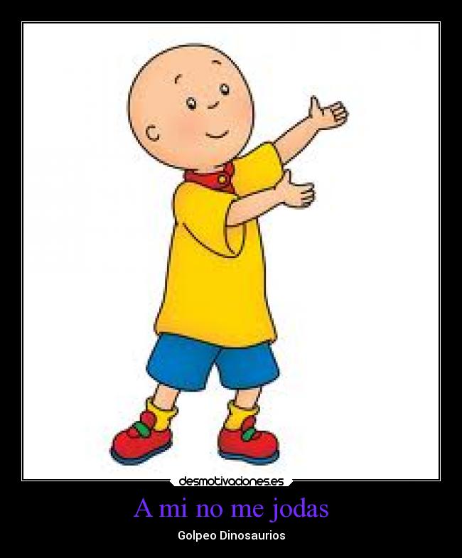 A mi no me jodas - Golpeo Dinosaurios