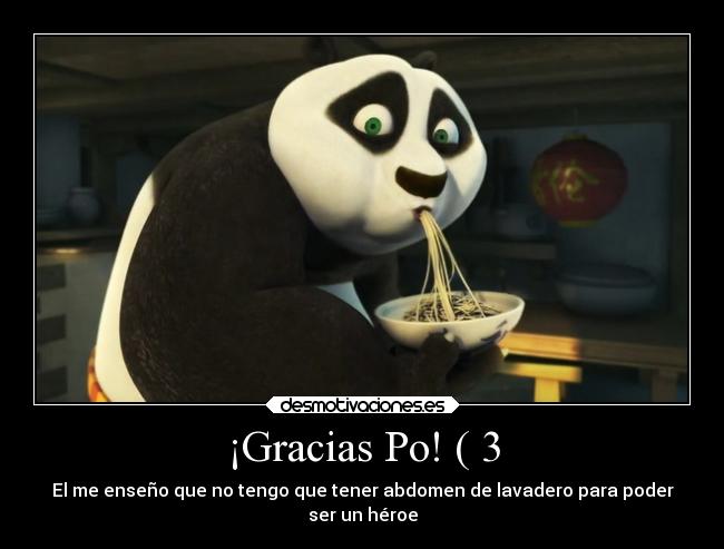 ¡Gracias Po! ( 3 - El me enseño que no tengo que tener abdomen de lavadero para poder
ser un héroe